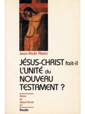 Jésus-Christ fait-il l'unité du Nouveau Testament ? N61