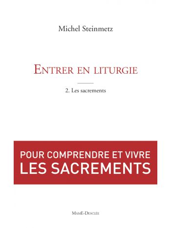 Entrer en liturgie. T2 - les sacrements