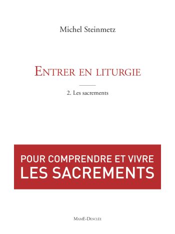 Entrer en liturgie. T2 - les sacrements
