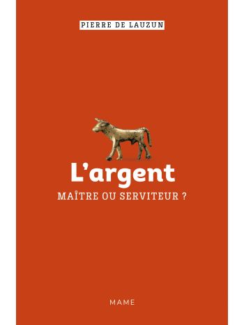 L’argent, maître ou serviteur ? 