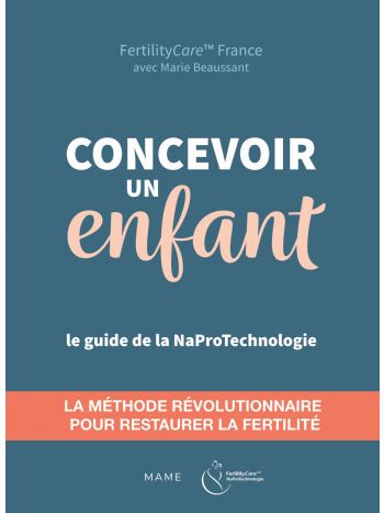 Concevoir un enfant. Restaurer la fertilité avec la Naprotechnologie