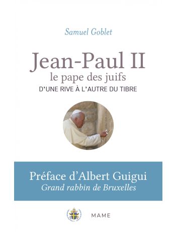 Jean-Paul II, le pape des juifs. D'une rive à l'autre du Tibre