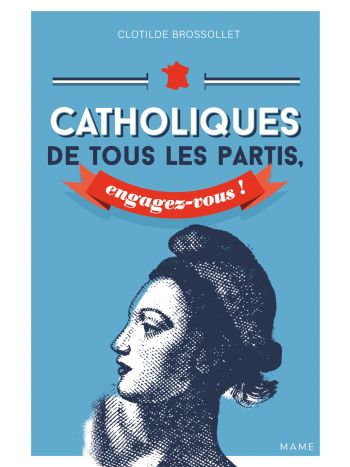 Catholiques de tous les partis, engagez-vous !