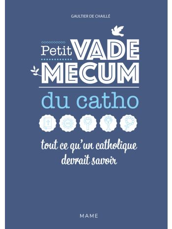 Petit vademecum du catho - Tout ce qu'un catholique devrait savoir