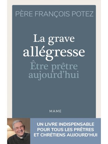 La Grave Allégresse - Etre prêtre aujourd'hui