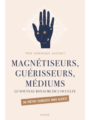 Magnétiseurs, guérisseurs, médiums. Le nouveau royaume de l'occulte. Un prêtre exorciste nous alerte