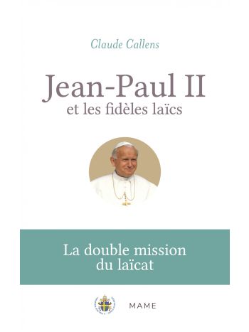 Jean-Paul II et les fidèles laïcs. La double mission du laïcat