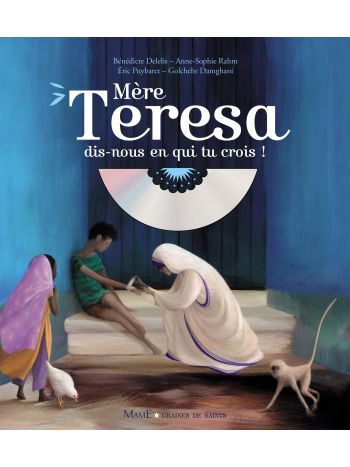 Mère Teresa, dis-nous en qui tu crois ? (+ CD)
