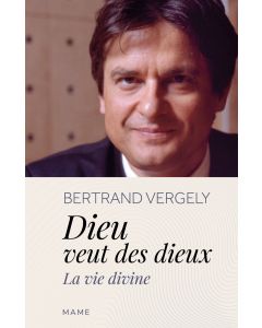 Dieu veut des dieux. La vie divine