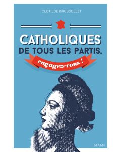 Catholiques de tous les partis, engagez-vous !