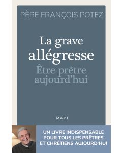 La Grave Allégresse - Etre prêtre aujourd'hui