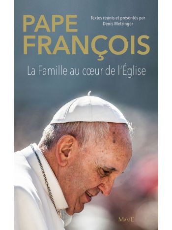 Pape François. La famille au cœur de l'Église
