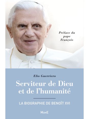 Serviteur de Dieu et de l'humanité - La biographie de Benoît XVI