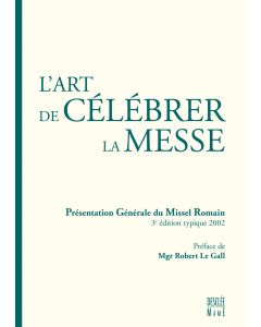 L' art de célébrer la Messe, présentation générale du missel romain