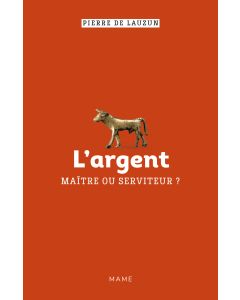 L’argent, maître ou serviteur ? 